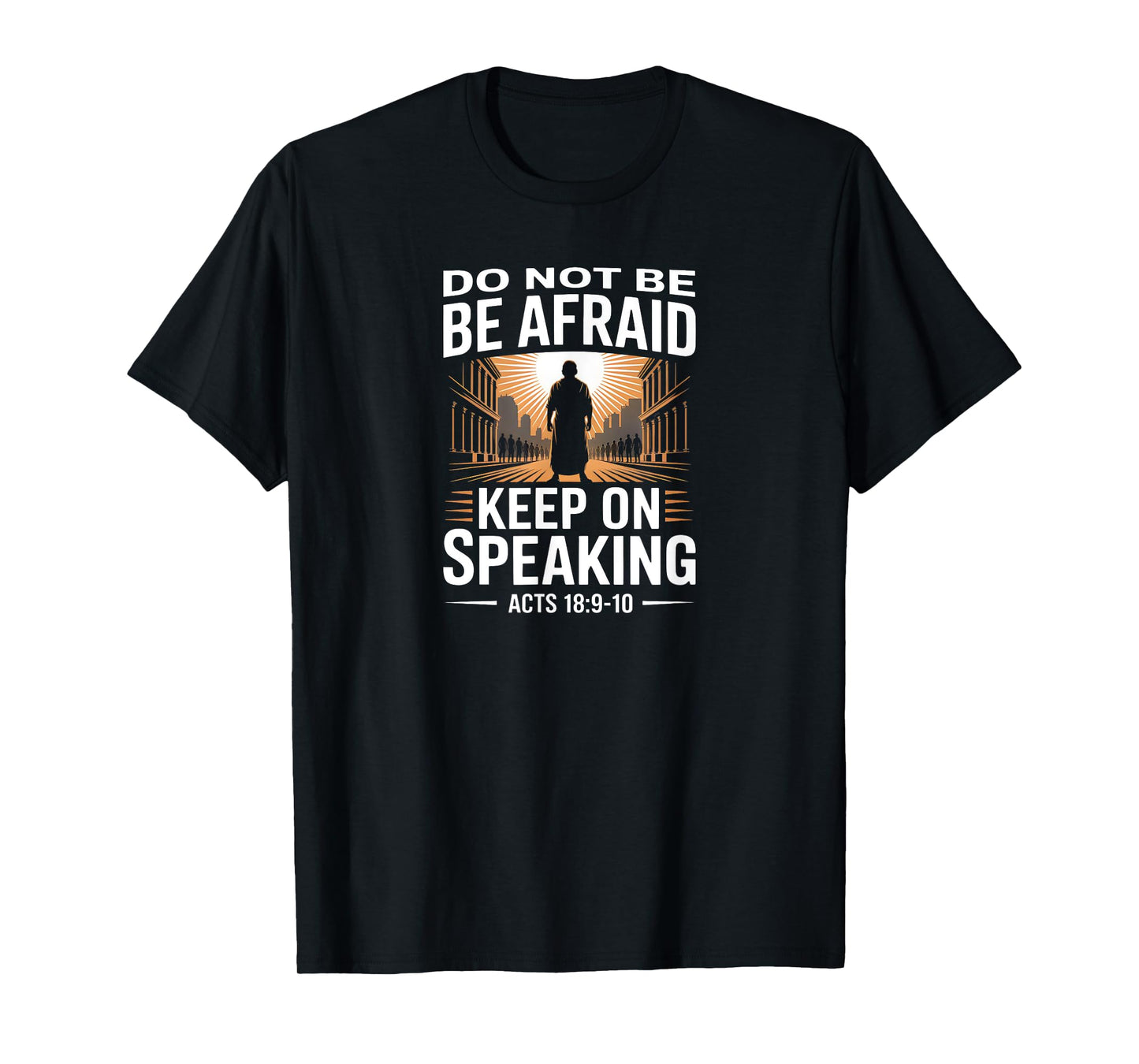 Do Not Be Afraid Keep On Speaking Acts 18 Courage Verse T-Shirt
