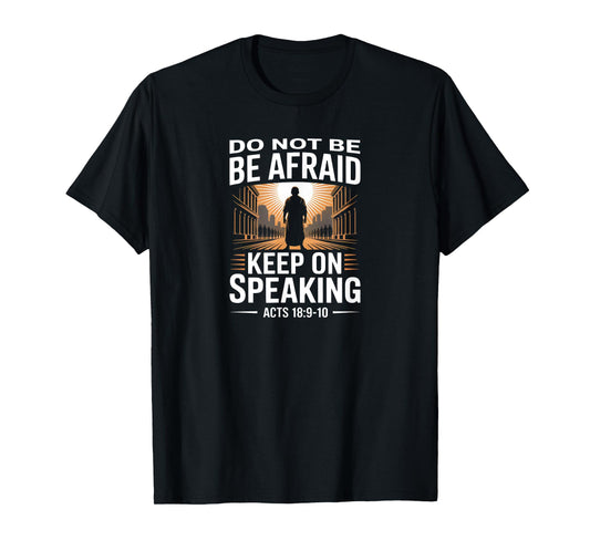 Do Not Be Afraid Keep On Speaking Acts 18 Courage Verse T-Shirt