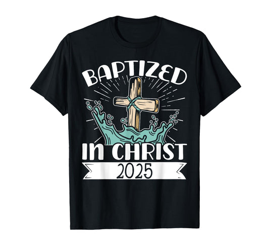 Baptized In Christ 2025 T-Shirt