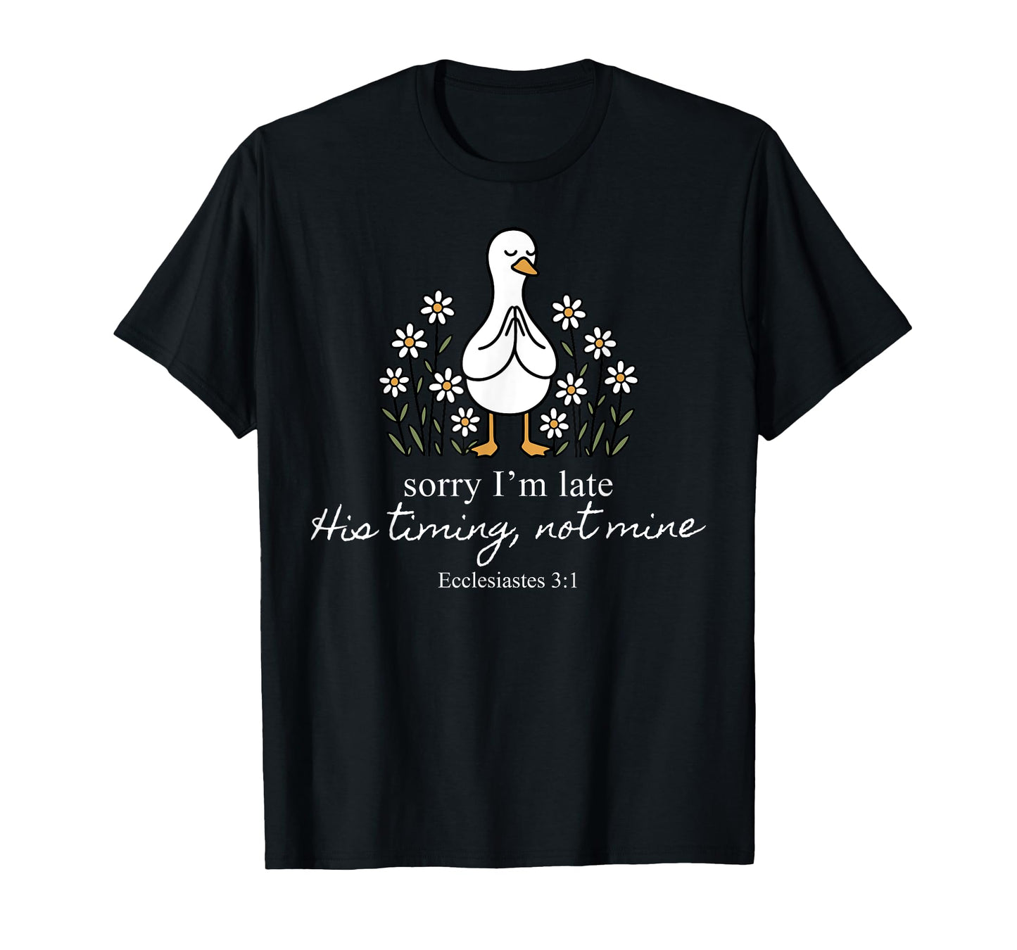 Sorry I'm Late His Timing Not Mine Christian Goose God Funny T-Shirt
