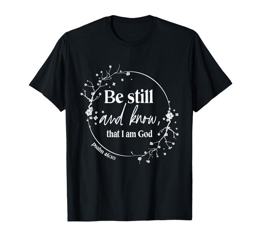 Be Still And Know That I Am God Psalm 46:10 Christian Faith T-Shirt