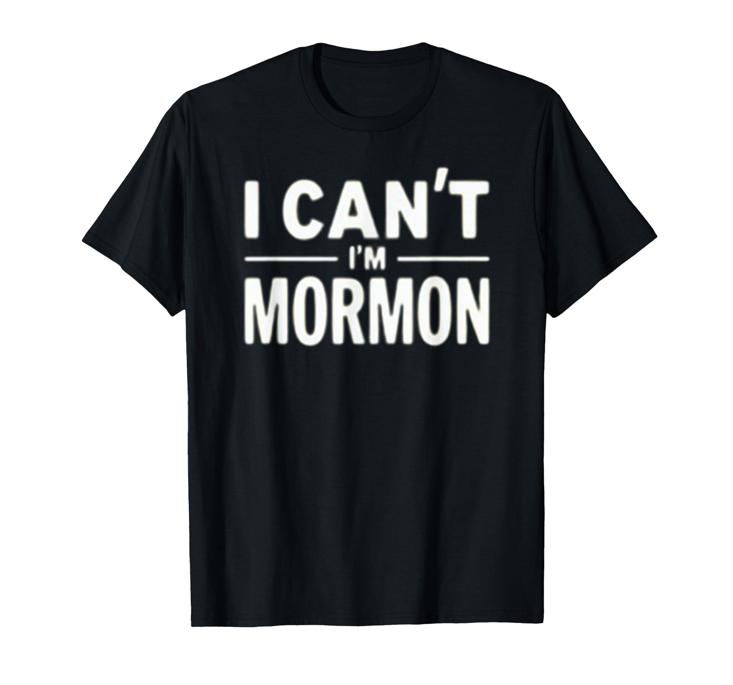 I Can't I'm Mormon Funny LDS Humor T-Shirt