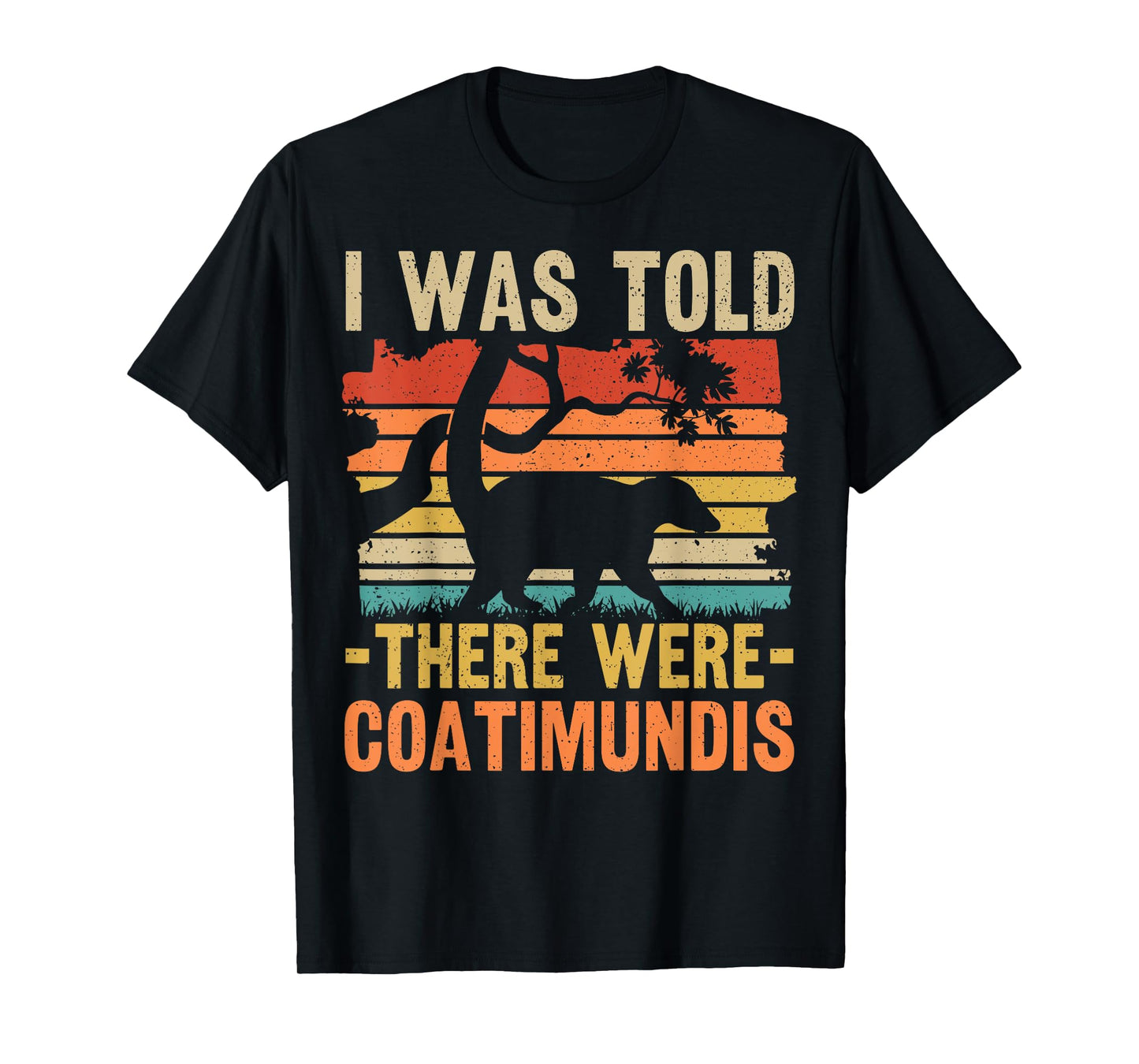 Funny Coatimundi Wildlife Animal Quote T-Shirt