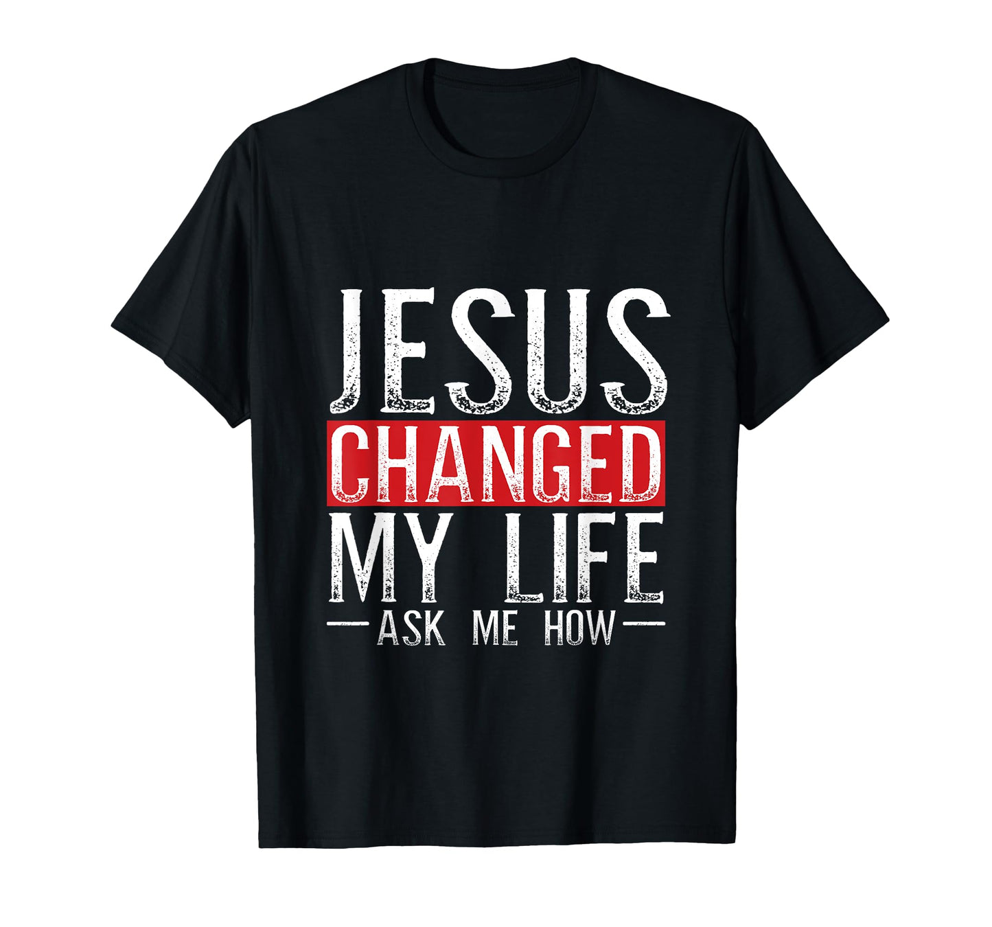Jesus Changed My Life Ask Me How Christian Christians T-Shirt