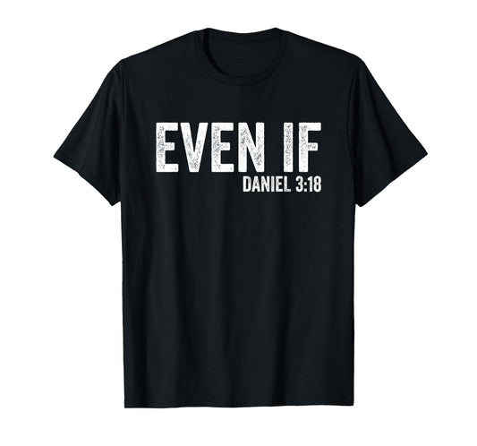 Even If Daniel 3:18 Bible Verse Bible Quote Christian Faith T-Shirt