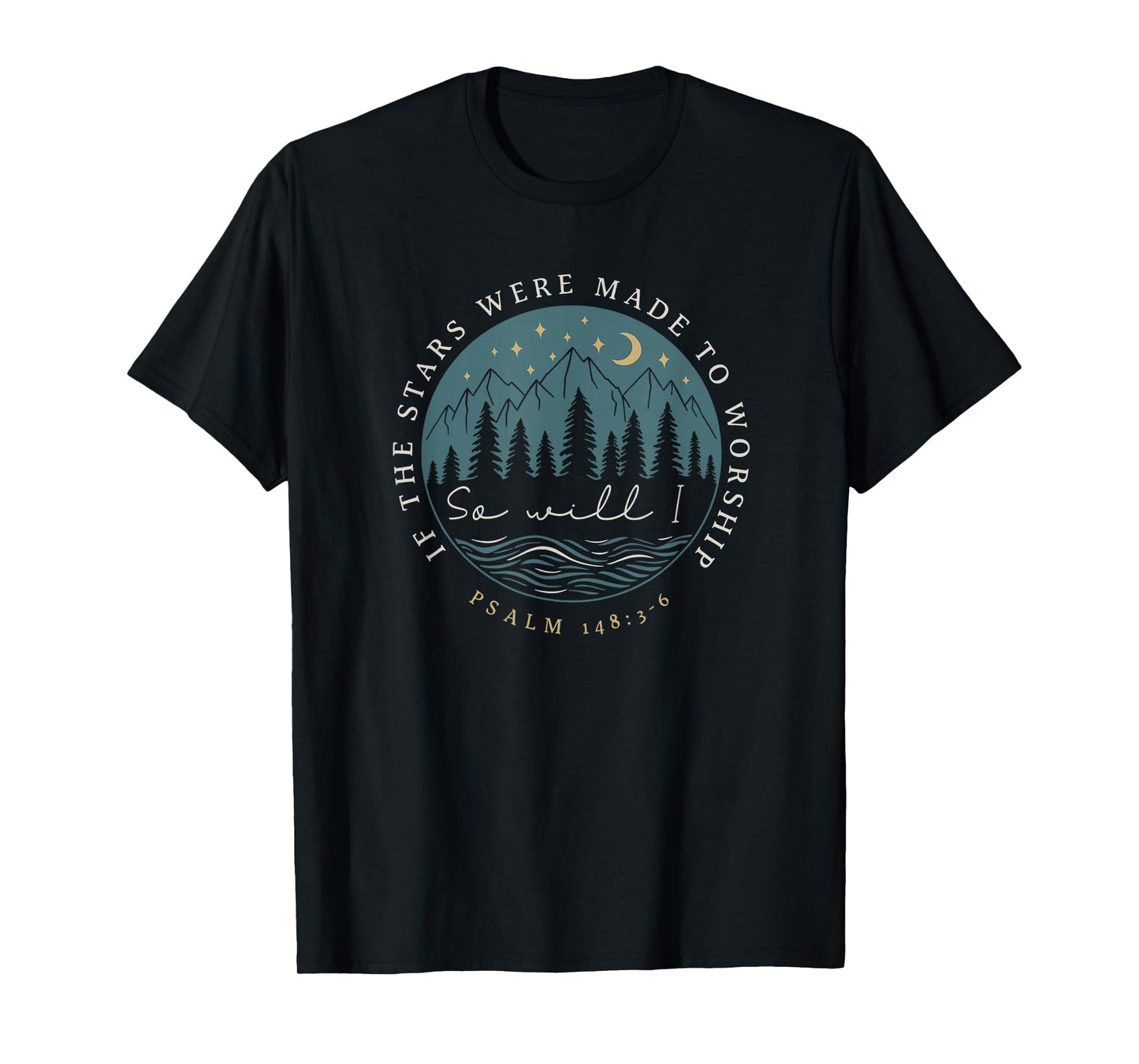 If Stars Made to Worship So Will I Christian Psalm 148:3-6 T-Shirt