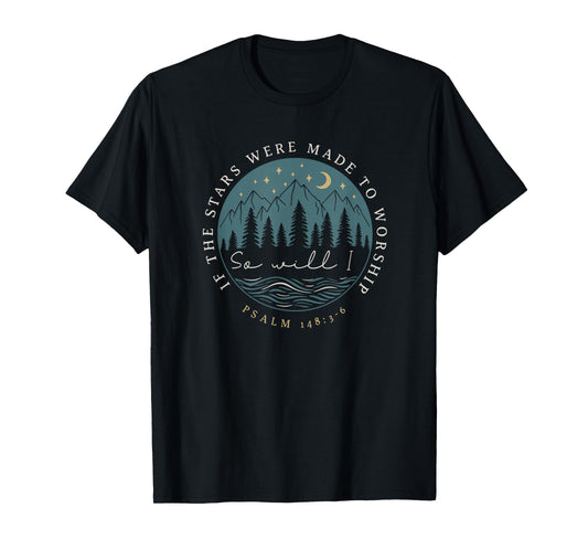 If Stars Made to Worship So Will I Christian Psalm 148:3-6 T-Shirt