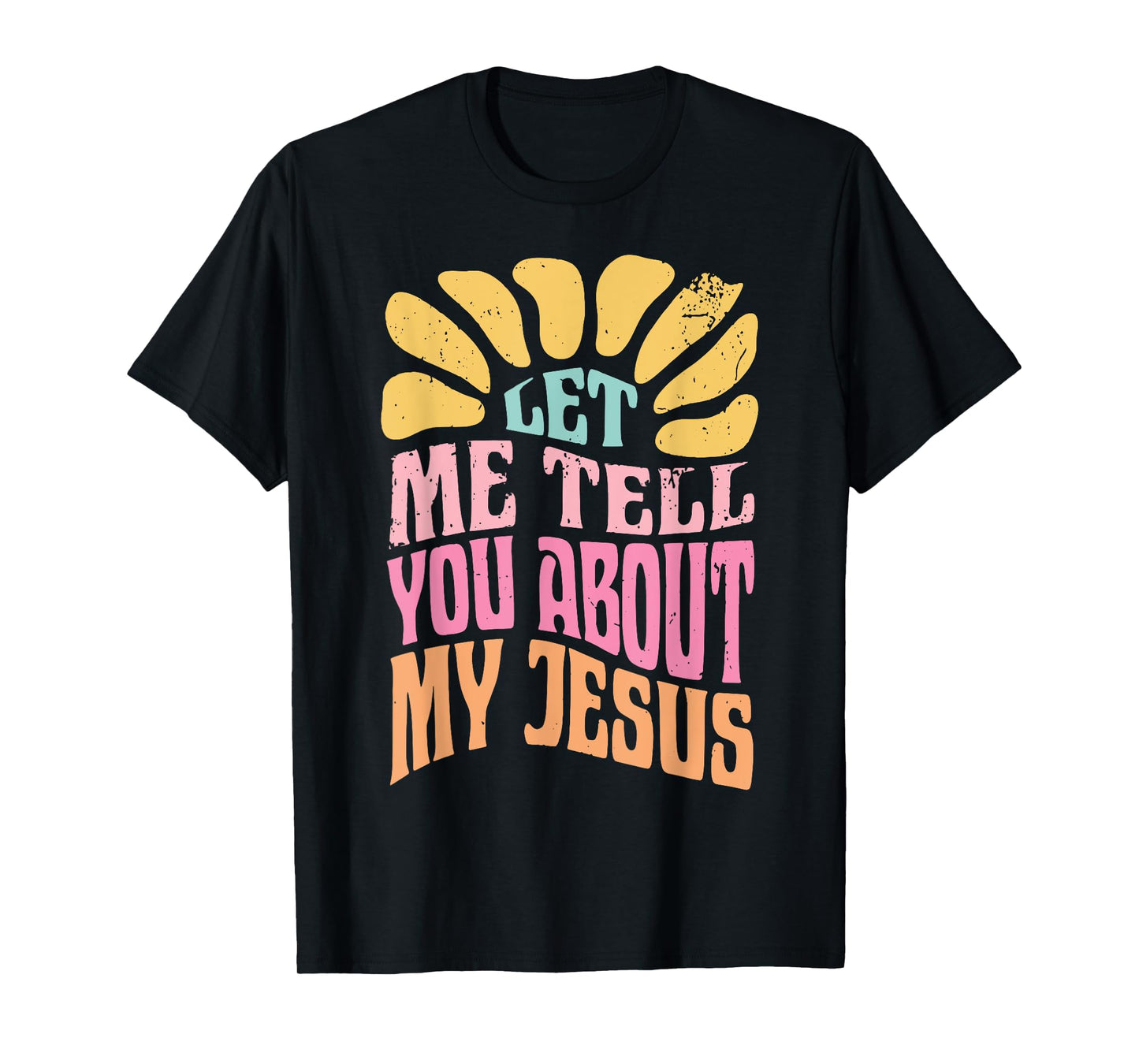 Let Me Tell You About My Jesus T-Shirt