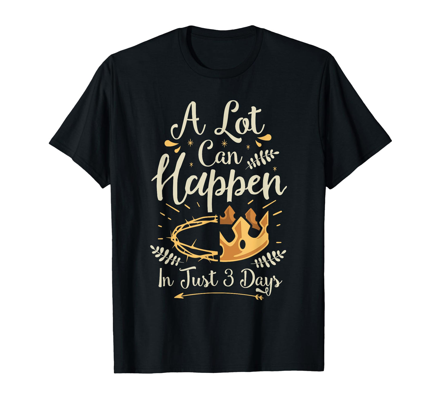 Easter Basket Stuffers A lot can happen in three days T-Shirt