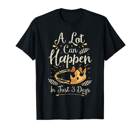 Easter Basket Stuffers A lot can happen in three days T-Shirt