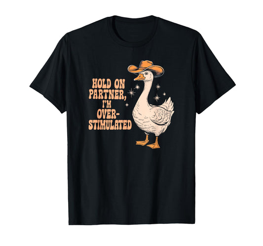 HOLD ON PARTNER I'M OVER-STIMULATED funny design T-Shirt