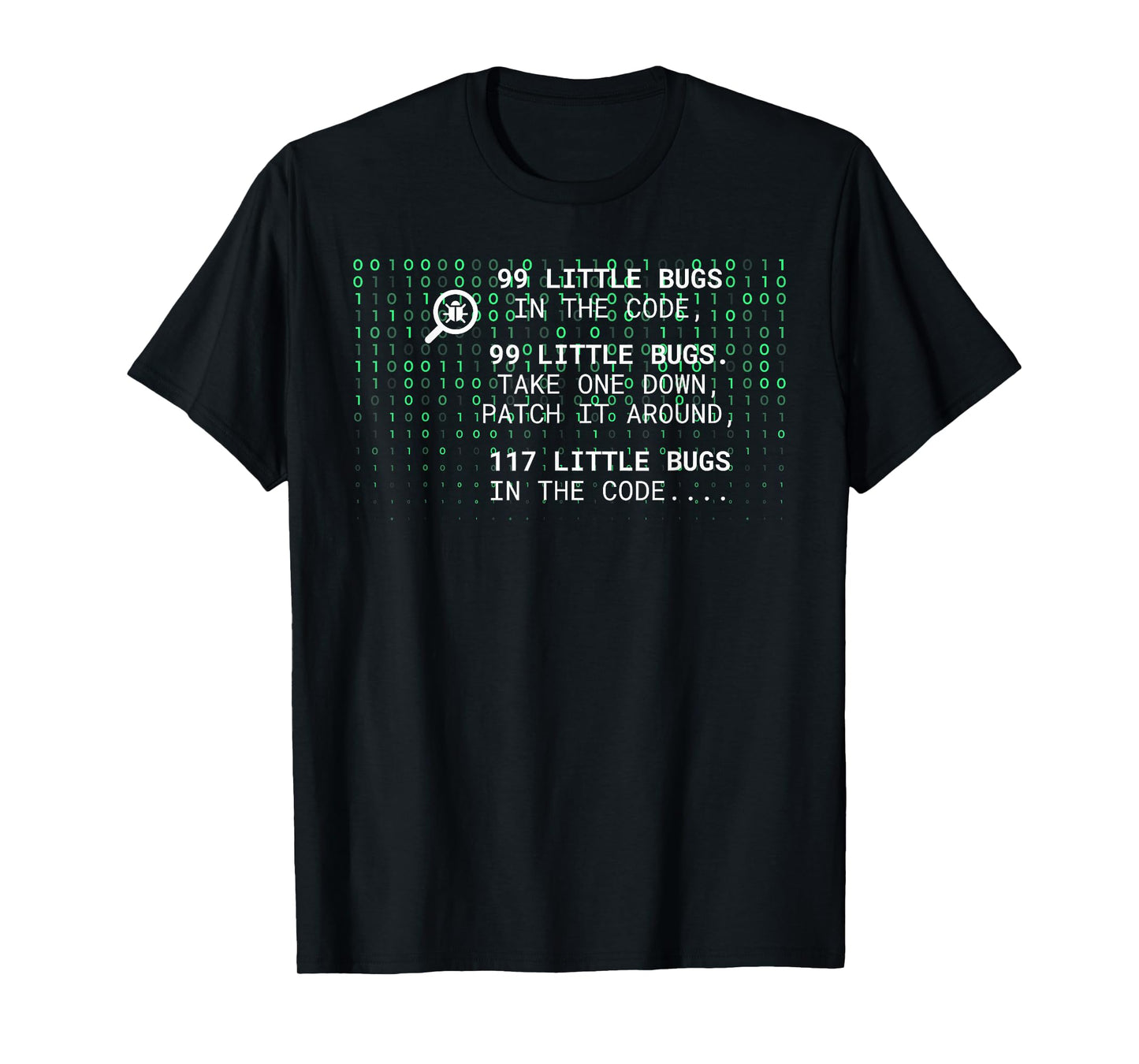 99 LITTLE BUGS IN THE CODE, 99 LITTLE BUGS. Funny design T-Shirt