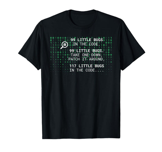 99 LITTLE BUGS IN THE CODE, 99 LITTLE BUGS. Funny design T-Shirt