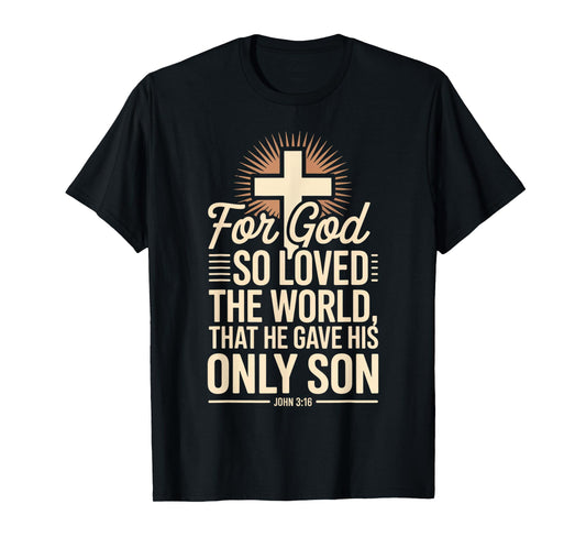for God So Loved The World Only Son John 3:16 Christian T-Shirt