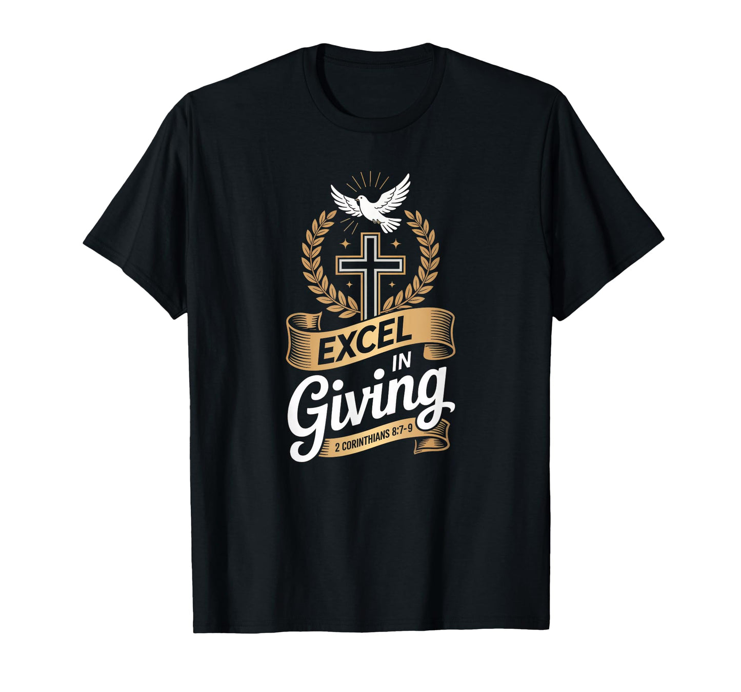 Excel in Giving Cross 2 Corinthians 8:7–9 Generosity T-Shirt