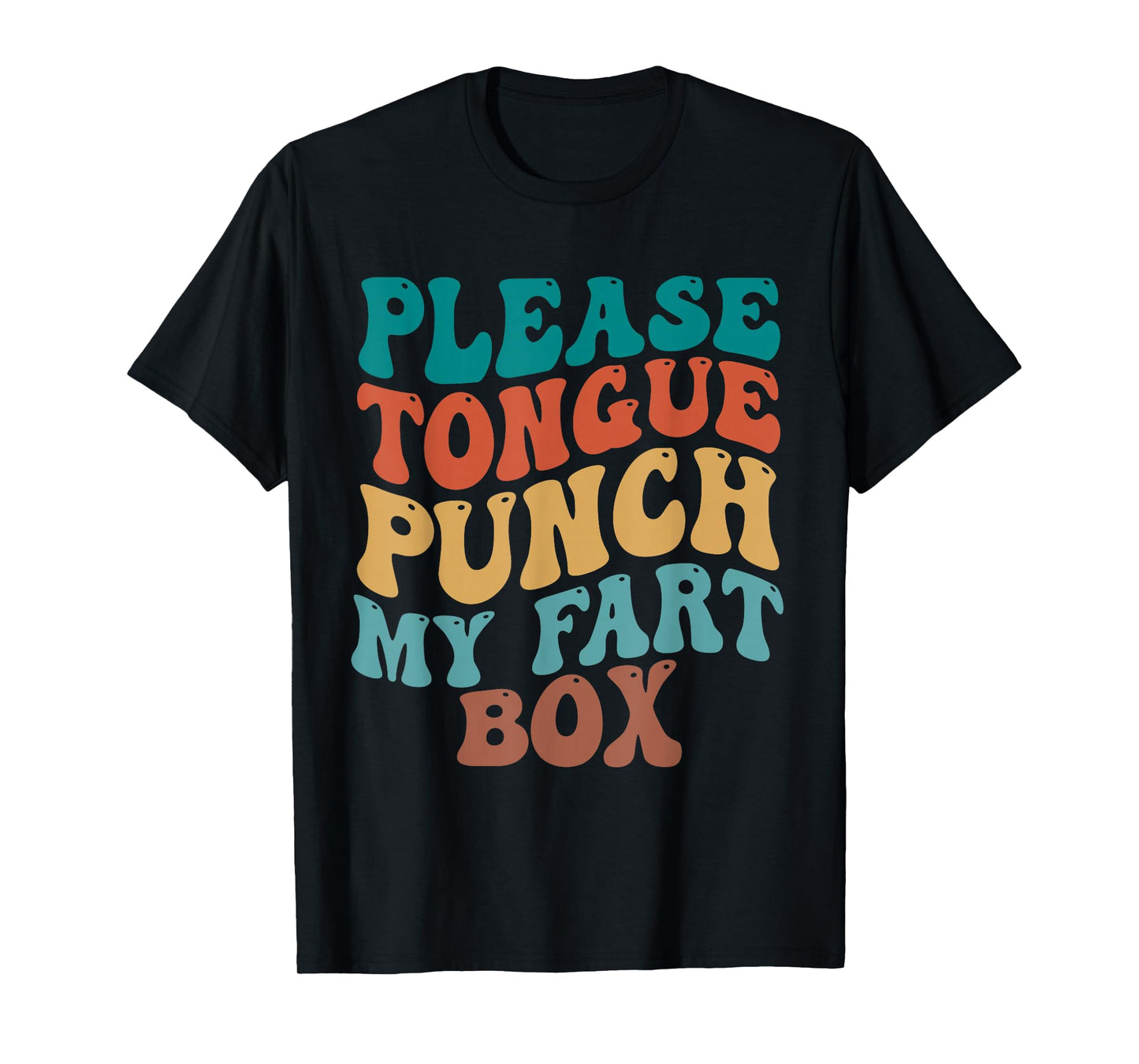 Please Tongue Punch My Fart Box Funny Inappropriate Adults T-Shirt
