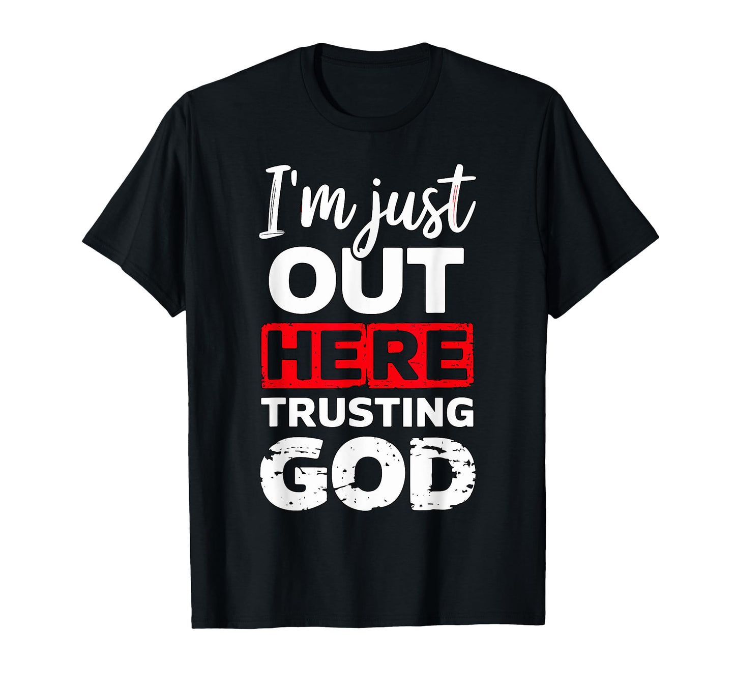 I'm just out here trusting God Christian religious T-Shirt