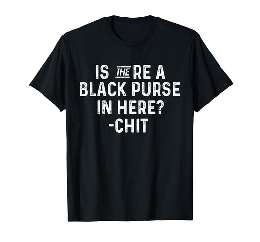 Is There a Black Purse in Here Funny Black Purse Chit Quote T-Shirt