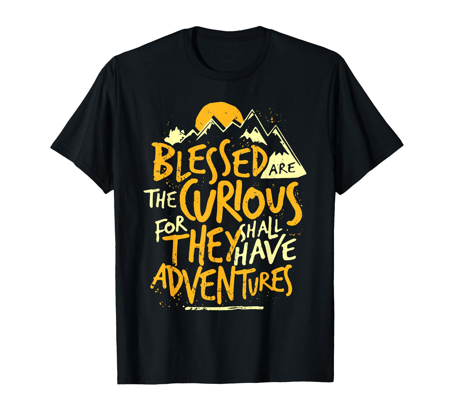 Blessed Are The Curious For They Shall Have Adventures Quote T-Shirt