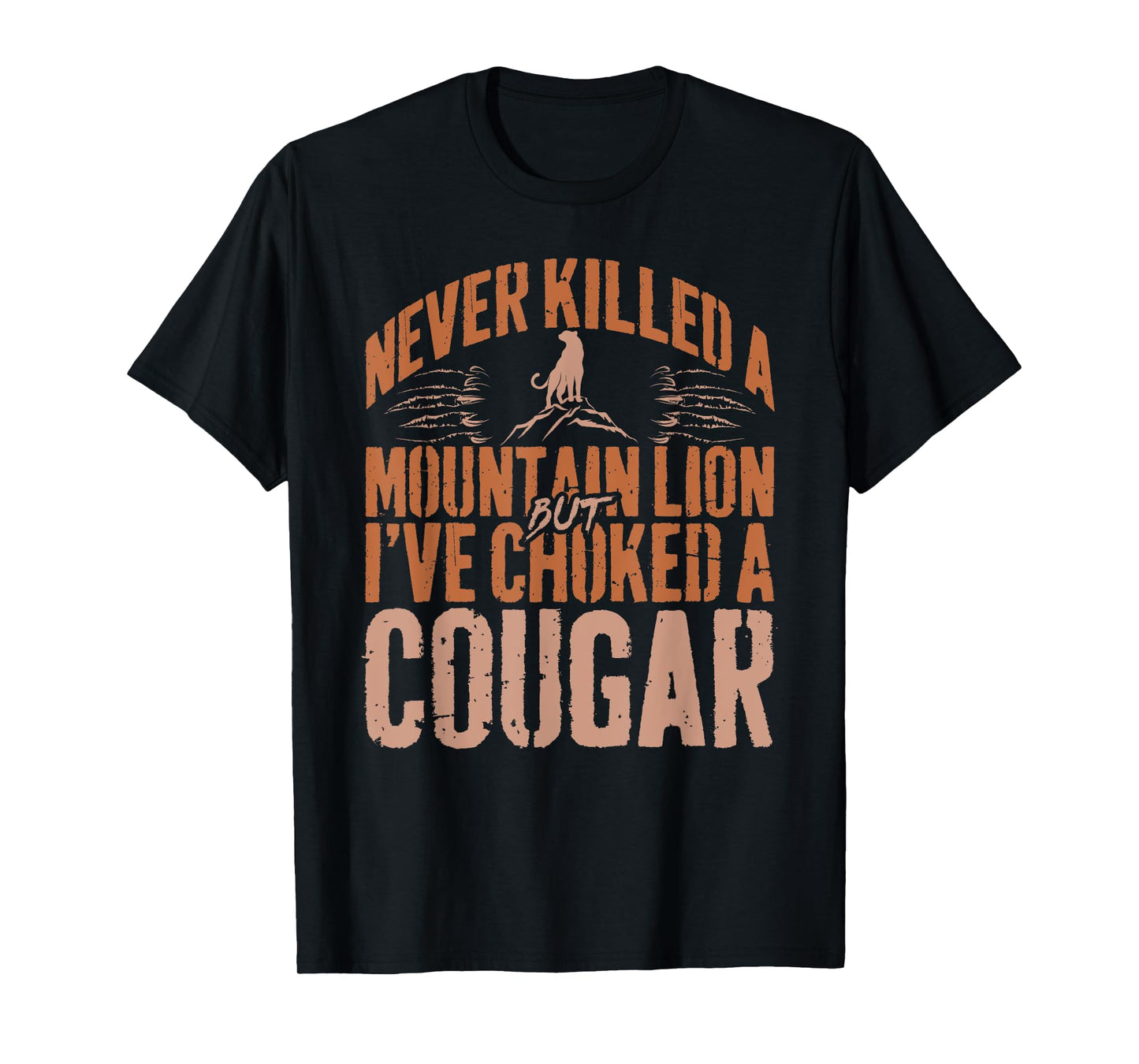 Never Killed A Mountain Lion But I've Choked A Cougar Humor T-Shirt