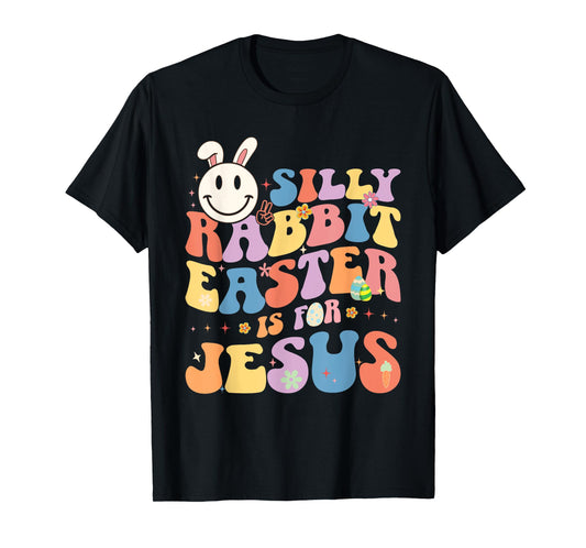 Silly Rabbit Easter Is For Jesus Cute Bunny Christian Faith T-Shirt