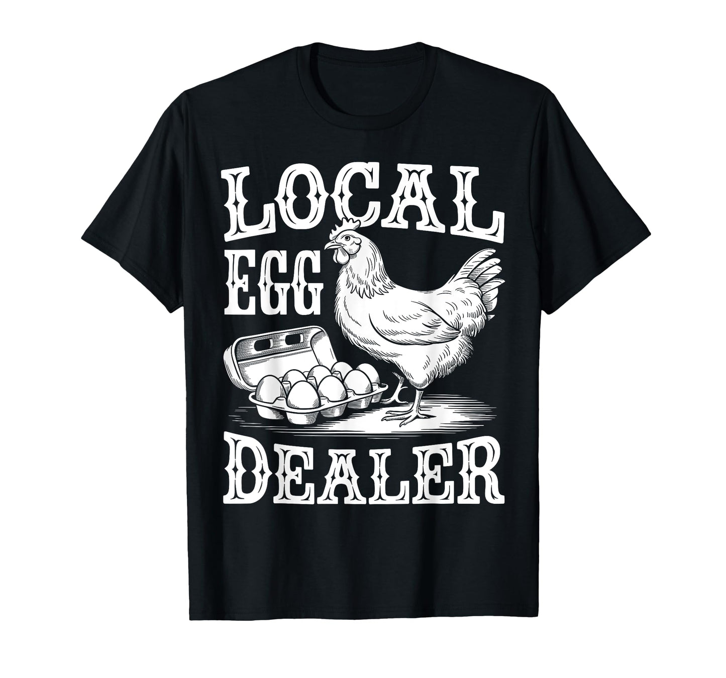 Local Egg Dealer Funny Chicken Lover Farmer T-Shirt