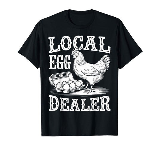 Local Egg Dealer Funny Chicken Lover Farmer T-Shirt