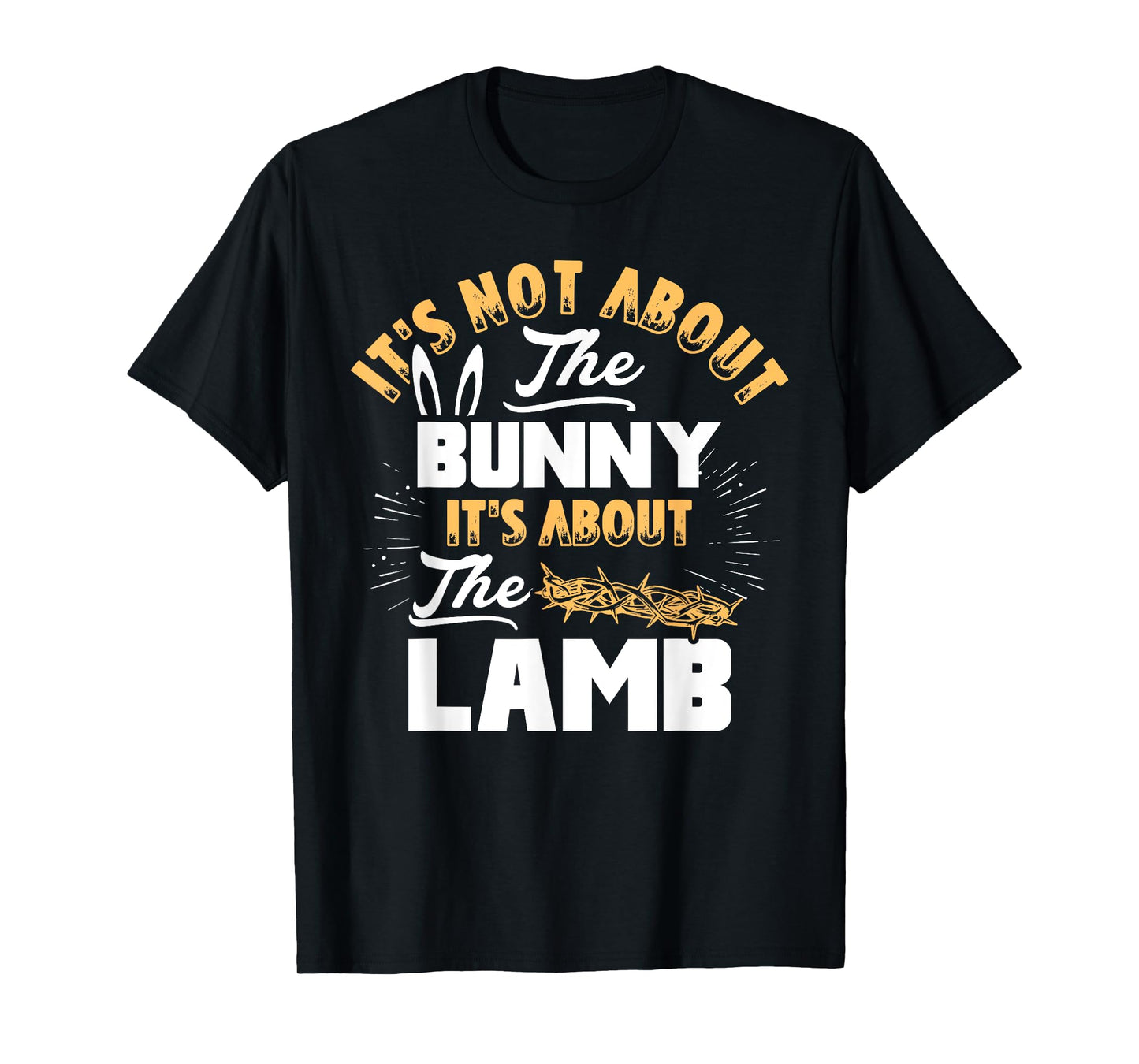 It's Not About The Bunny It's About The Lamb Funny Easter T-Shirt