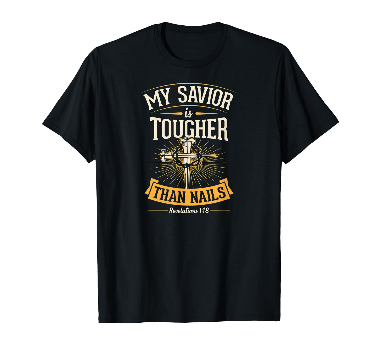 My Savior Is Tougher Than Nails Revelations 1 18 T-Shirt