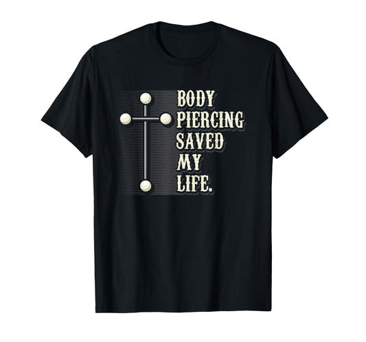 Body Piercing Saved My Life I Christianity I Jesus T-Shirt