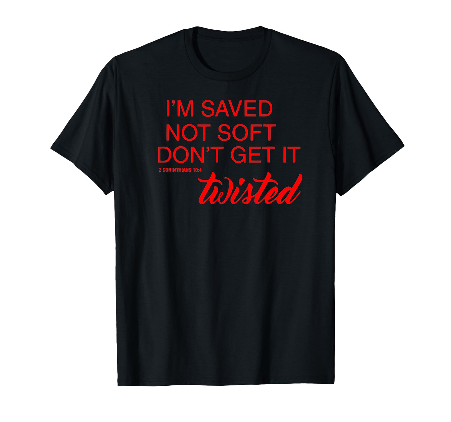 BelleAmeDesigns Saved Not Soft Don't Get It Twisted T-Shirt, Small, Black