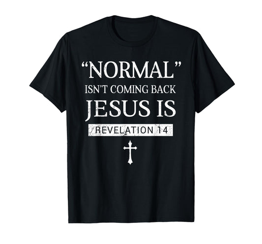 Normal Not Coming Back Jesus is Christian Faith in Christ T-Shirt