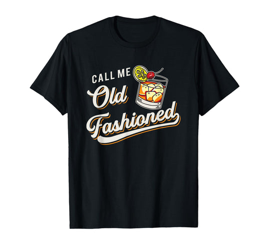 Funny Call Me Old Fashioned Alcoholic Whiskey Drinking T-Shirt