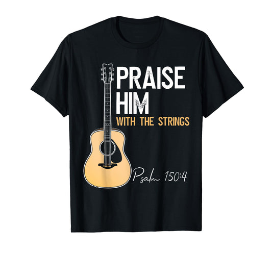 Praise Him With Strings Christian Guitar Psalm 150:4 T-Shirt