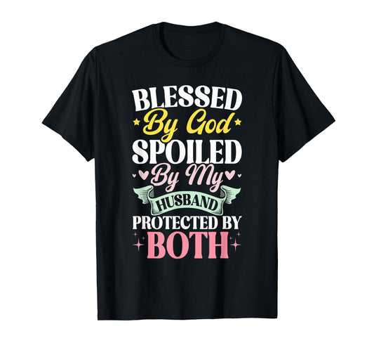 Blessed By God Spoiled By My Husband Protected By Both T-Shirt