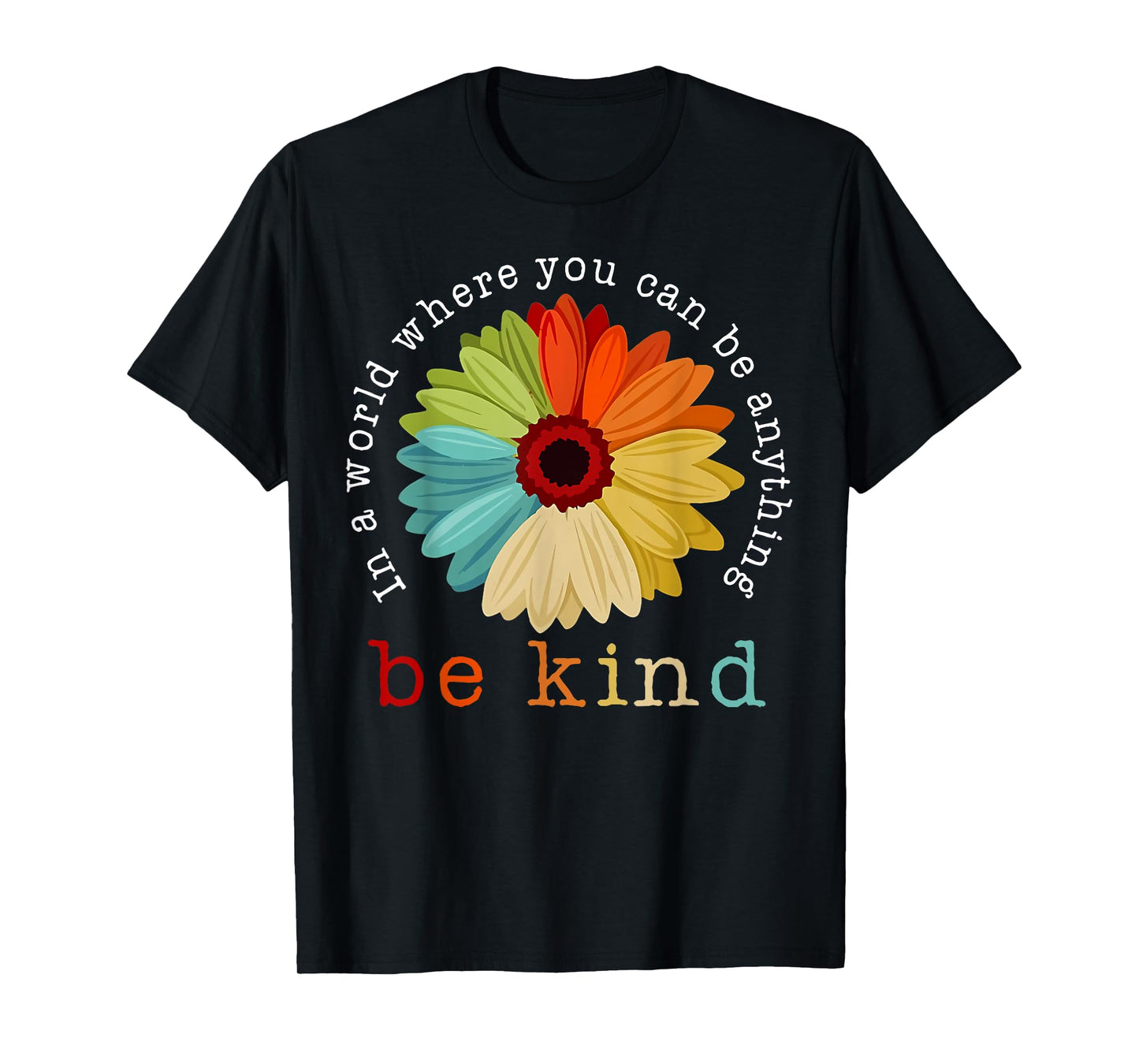 In A World Where You Can Be Any Thing Be Kind Kindness Day T-Shirt