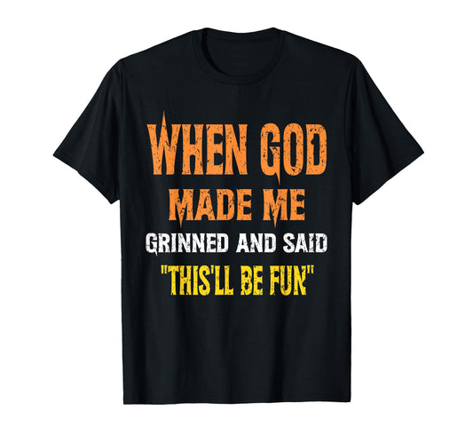 When God Made Me He Grinned and Said Gifts joke Funny Saying T-Shirt