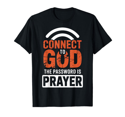 Connect To God The Password Is Prayer T-Shirt