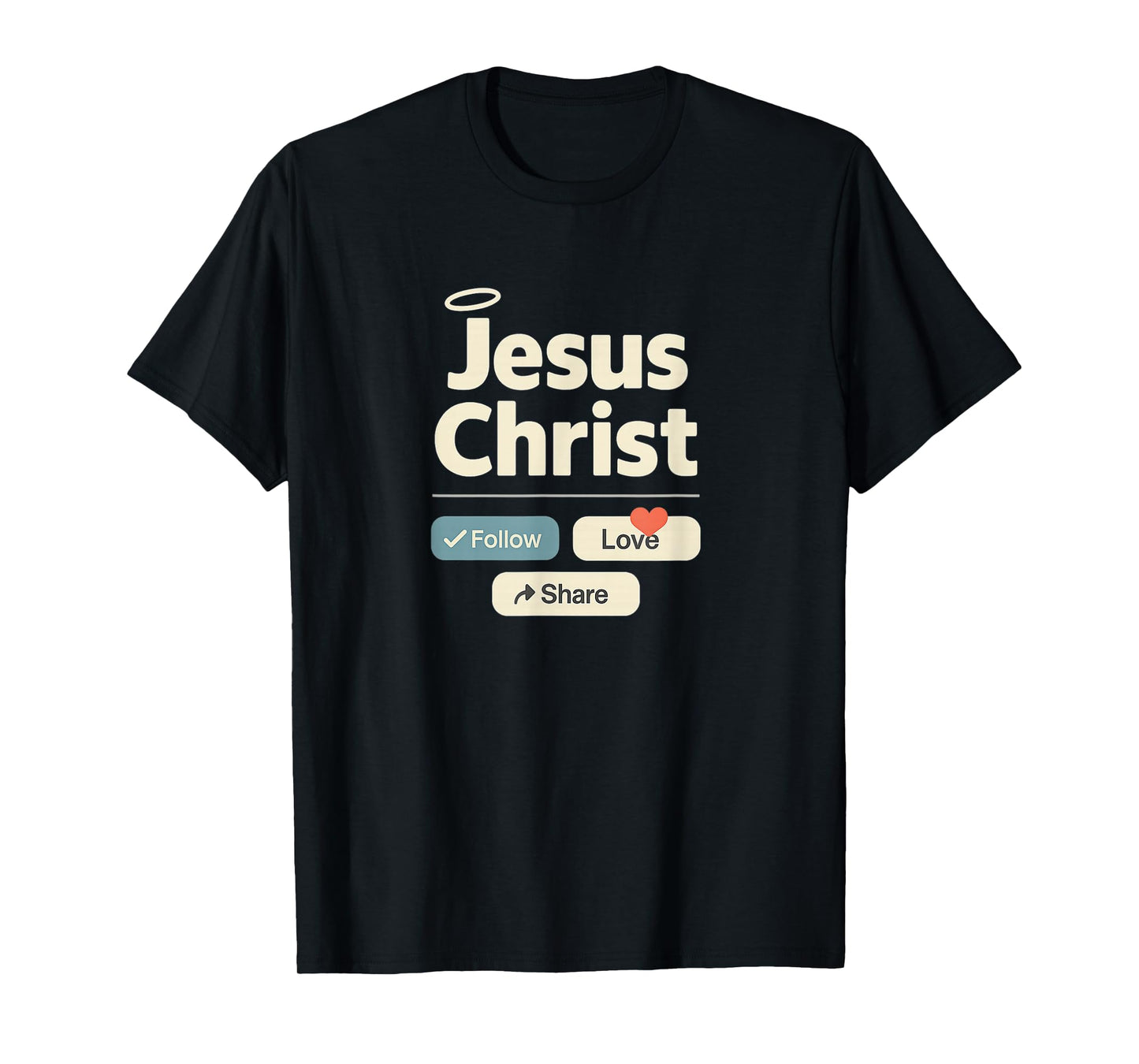 Jesus Christ | Follow Love Share - Social Media Funny T-Shirt