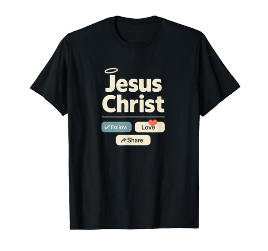 Jesus Christ | Follow Love Share - Social Media Funny T-Shirt