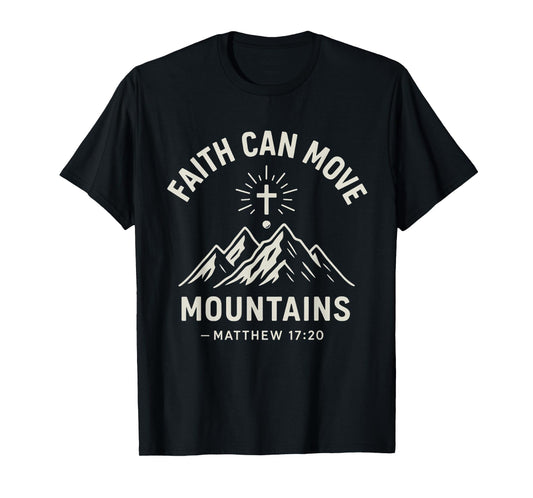 Faith Can Move Mountains Matthew 17:20 Bible Verse T-Shirt