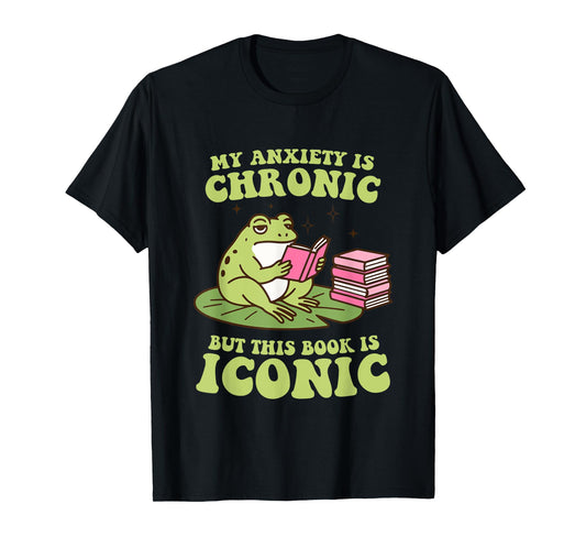 My Anxiety Is Chronic But This Book Is Iconic Funny Frog T-Shirt