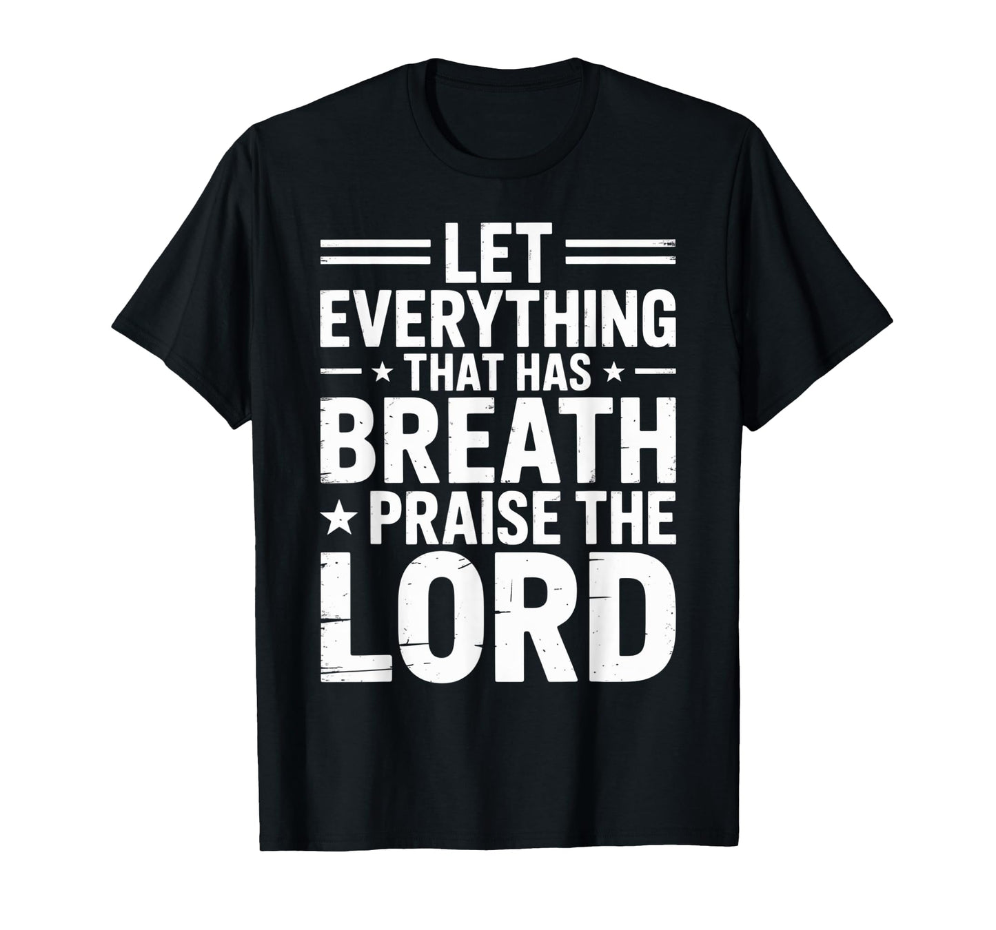 Praise The Lord Let Everything That Has Breath Psalm 150 6 T-Shirt