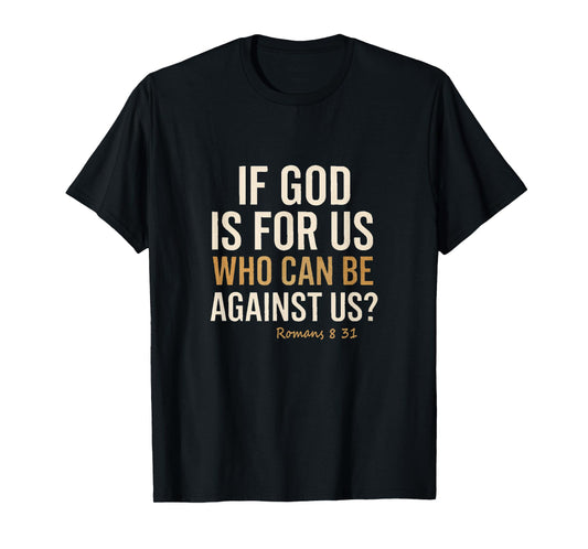 Romans 8:31 If God is for Us Christian Scripture T-Shirt