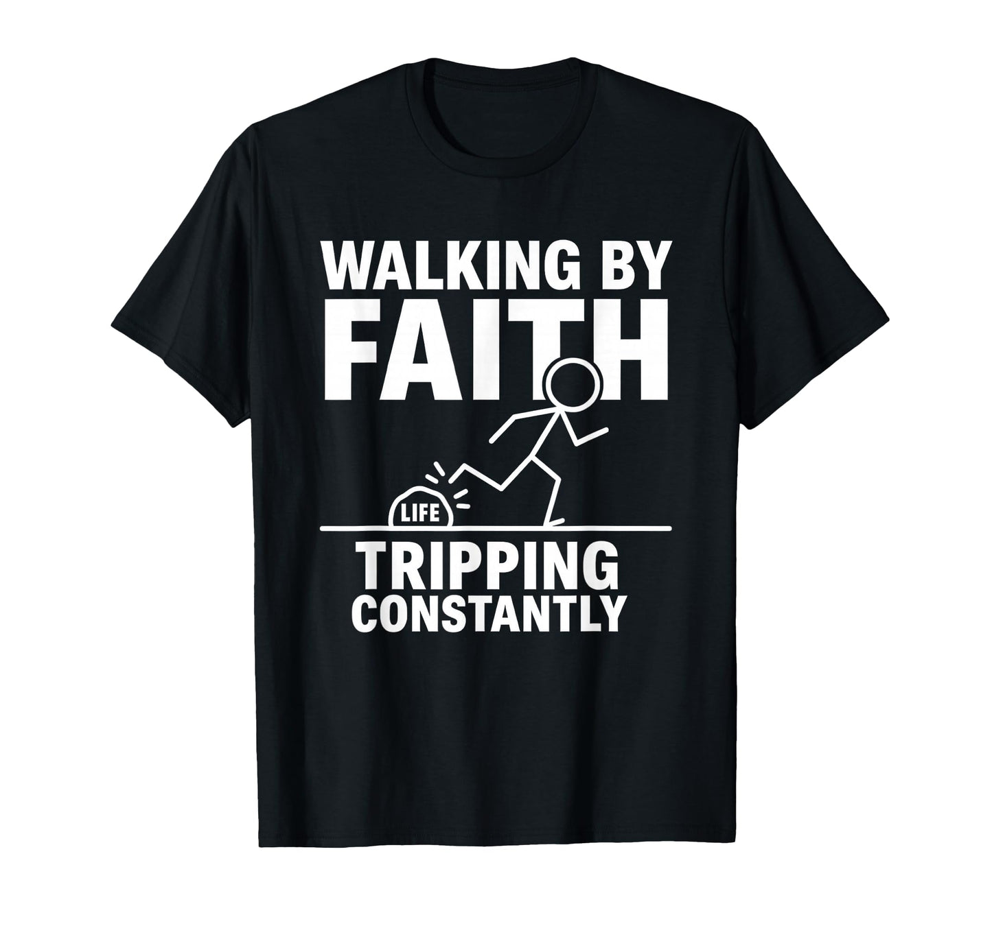 Walking by Faith Tripping Constantly T-Shirt
