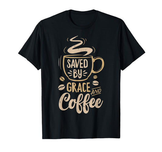 Saved By Grace And Coffee T shirt Christian Women Funny Gift T-Shirt