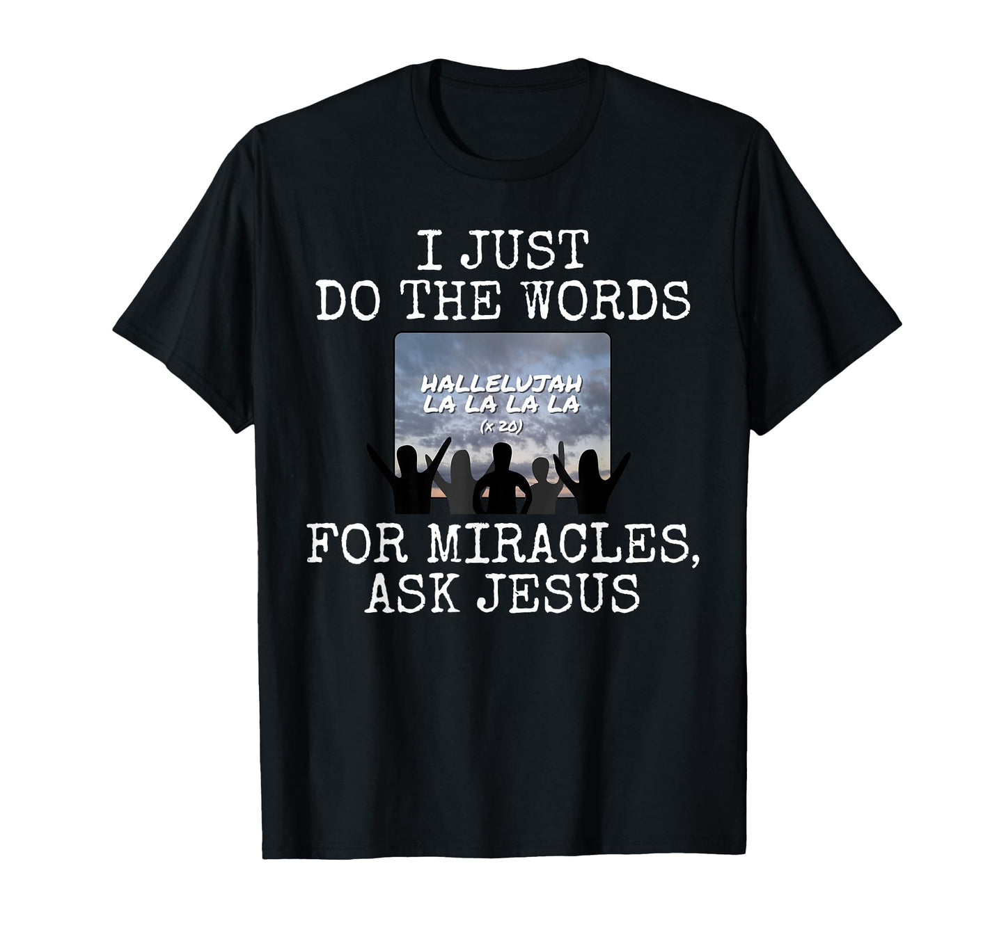 I Just Do The Words, For Miracles Ask Jesus, Church Media T-Shirt