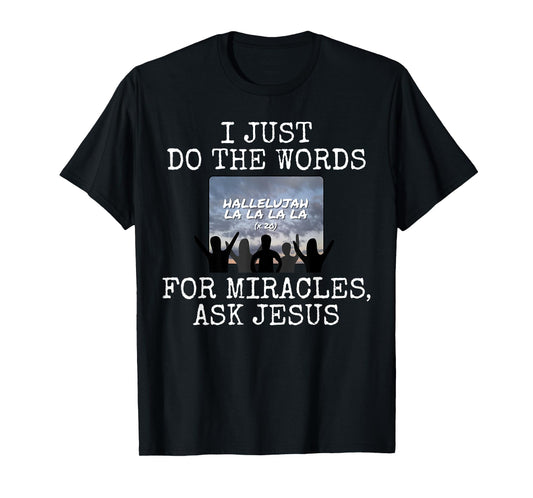 I Just Do The Words, For Miracles Ask Jesus, Church Media T-Shirt