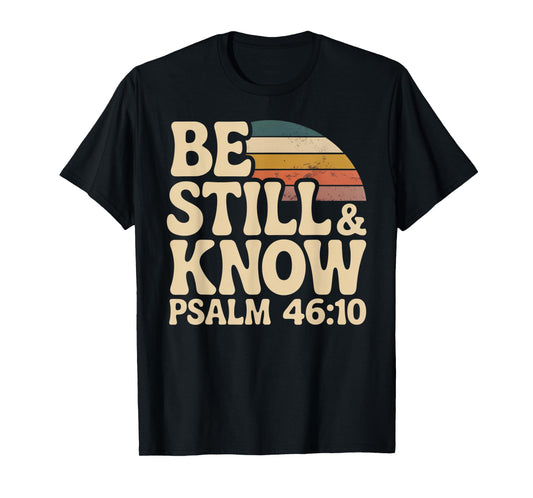 Be Still and Know Psalm 46:10 T-Shirt