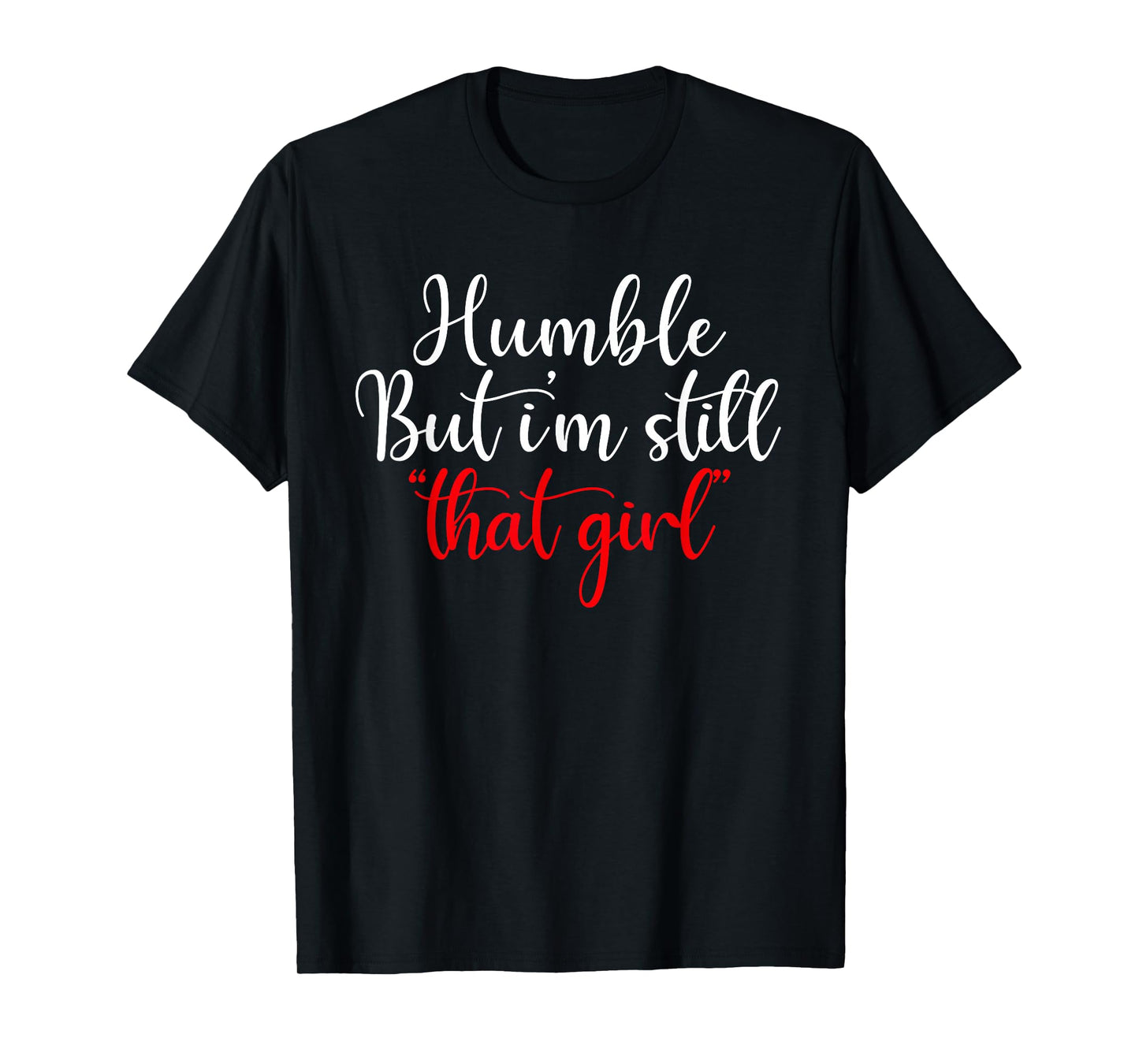 Humble But I'm Still That Girl Funny Saying T-Shirt